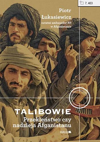 Okładka książki Talibowie : przekleństwo czy nadzieja Afganistanu / Piotr Łukasiewicz.