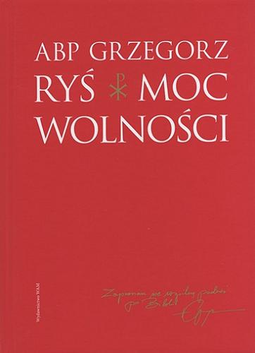 Okładka książki Moc wolności / abp Grzegorz Ryś ; [redakcja: Anna Śledzikowska].