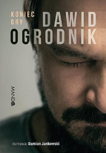 Okładka książki Koniec gry / Dawid Ogrodnik ; rozmawia: Damian Jankowski.