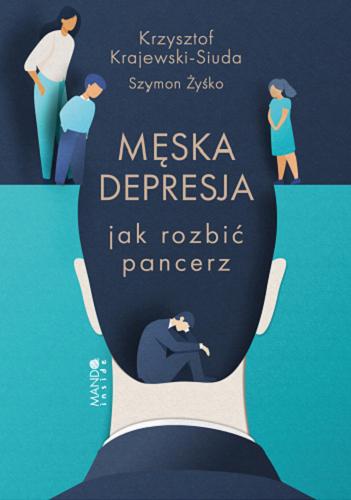 Okładka książki Męska depresja : jak rozbić pancerz / Krzysztof Krajewski-Siuda, Szymon Żyśko.