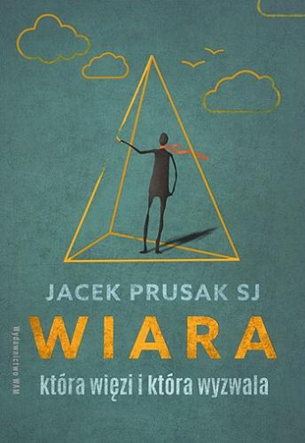 Okładka książki Wiara, która więzi i która wyzwala / Jacek Prusak SJ.