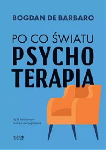 Okładka książki Po co światu psychoterapia / Bogdan de Barbaro.