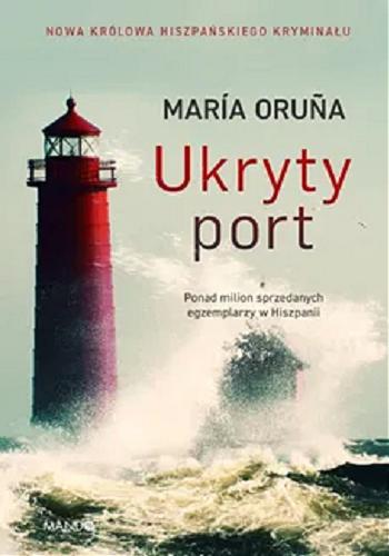 Okładka książki Ukryty port / María Oru?a ; przełożyła Joanna Ostrowska.