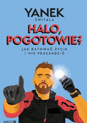 Okładka książki Halo, pogotowie? : jak ratować życie i nie przesadzić / Yanek Świtała.