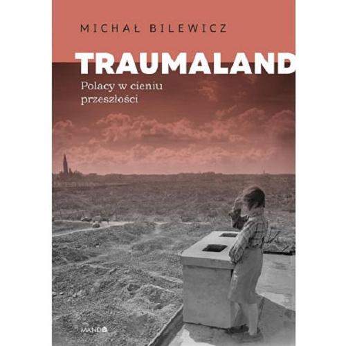 Okładka książki Traumaland : Polacy w cieniu przeszłości / Michał Bilewicz.