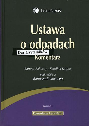 Okładka książki Ustawa o odpadach : komentarz / Bartosz Rakoczy, Karolina Karpus ; pod red. Bartosza Rakoczego.