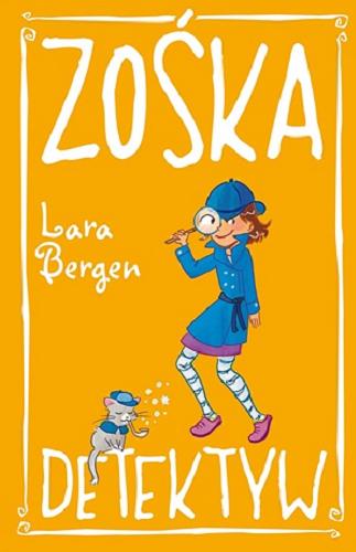 Okładka książki Zośka detektyw / Lara Bergen ; Ilustracje: Laura Tallardy ; Tłumaczenie z angielskiego: Małgorzata Fabianowska.