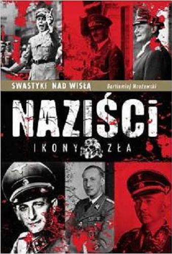 Okładka książki Naziści : ikony zła / Bartłomiej Mrożewski.