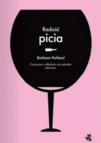 Okładka książki Radość picia / Barbara Holland ; przeł. Jacek Konieczny.