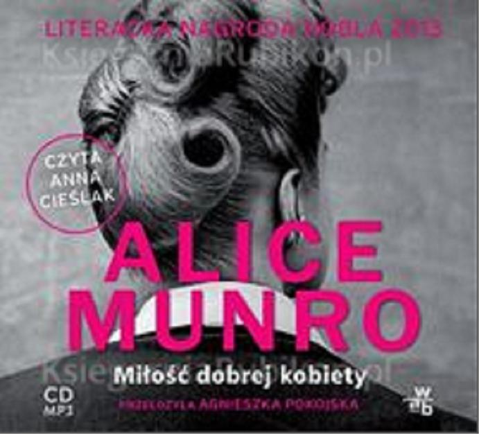 Okładka książki Miłość dobrej kobiety / Alice Munro ; przełożyła Agnieszka Pokojska.
