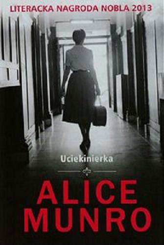 Okładka książki Uciekinierka / Alice Munro ; przełożyła z angielskiego Alicja Skarbińska-Zielińska.