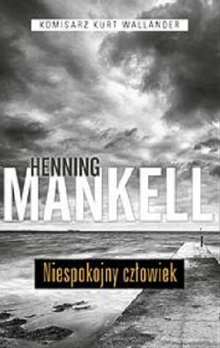 Okładka książki Niespokojny człowiek / Henning Mankell ; przeł. Beata Walczak-Larsson.