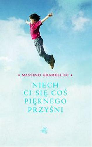 Okładka książki Niech ci się coś pięknego przyśni / Massimo Gramellini ; przełożyła Joanna Ugniewska.