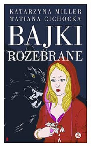 Okładka książki Bajki rozebrane / Katarzyna Miller, Tatiana Cichocka.