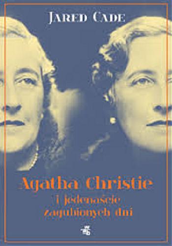 Okładka książki Agatha Chrisie i jedenaście zagubionych dni / Jared Cade ; przełożyła Małgorzata Glasenapp.