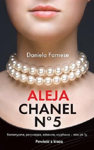 Okładka książki Aleja Chanel N0 5 / Daniela Farnese ; [tł. z wł. Kamila Wyszyńska].
