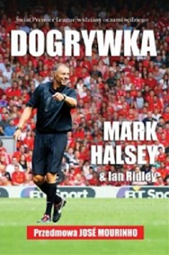 Okładka książki Dogrywka / Mark Halsey & Ian Ridley ; przedmowa José Mourinho ; [tłumaczenie Michał Surmacz].