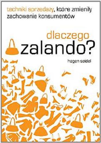 Okładka książki Dlaczego Zalando? : techniki sprzedaży, które zmieniły zachowanie konsumentów / Hagen Seidel ; [tł. Agnieszka Hofmann].