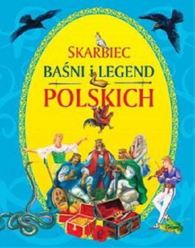 Okładka książki Skarbiec baśni i legend / opowiedziały Marta Berowska i Magdalena Grądzka ; il. Zdzisław Byczek [et. al.].