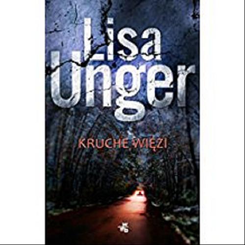 Okładka książki Kruche więzi / Lisa Unger ; przeł. [z ang.] Jan S. Zaus.