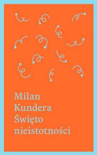 Okładka książki Święto nieistotności / Milan Kundera ; przełożył Marek Bieńczyk.