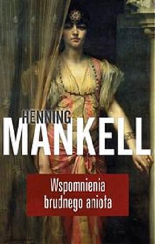 Okładka książki Wspomnienia brudnego anioła / Henning Mankell ; przełożyła [ze szwedzkiego] Ewa Wojciechowska.