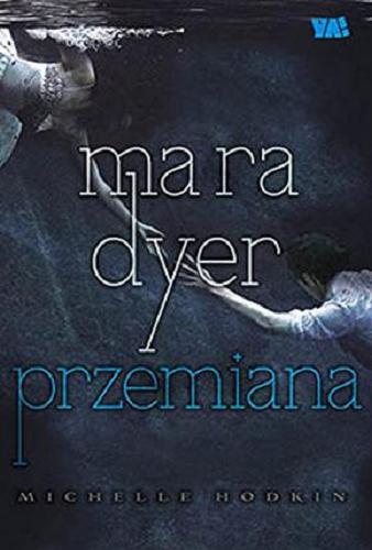Okładka książki Mara Dyer : przemiana / Michelle Hodkin ; przełożyła Małgorzata Fabianowska.
