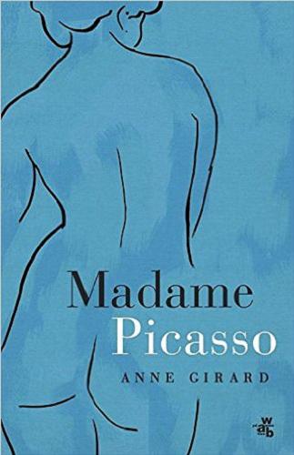 Okładka książki Madame Picasso / Anne Girard ; przełożyła [z angielskiego] Anna Gren.