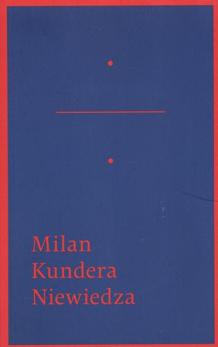 Okładka książki Niewiedza / Milan Kundera ; przełożył Marek Bieńczyk.