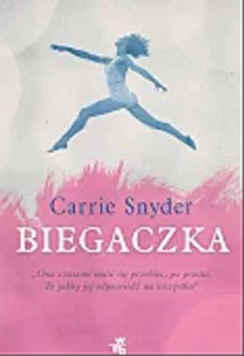 Okładka książki Biegaczka / Carrie Snyder ; przełożyła Joanna Józefowicz-Pacuła.