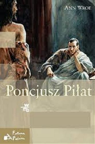 Okładka książki Poncjusz Piłat / Ann Wroe ; przeł. Jarosław Mikos.