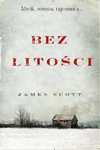 Okładka książki Bez litości / James Scott ; przełożył Jerzy Malinowski.