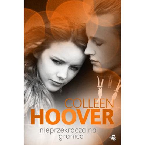 Okładka książki Nieprzekraczalna granica / Colleen Hoover ; przełożył Jarosław Mikos.