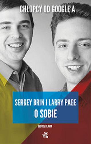 Okładka książki Chłopcy od Google’a : Larry Page i Serge Brin o sobie / George Beahm ; przekł. Jacek Konieczny.