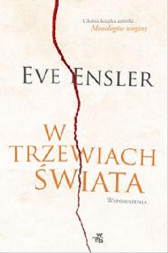 Okładka książki W trzewiach świata : wspomnienia / Eve Ensler ; przeł. Maria Zawadzka.