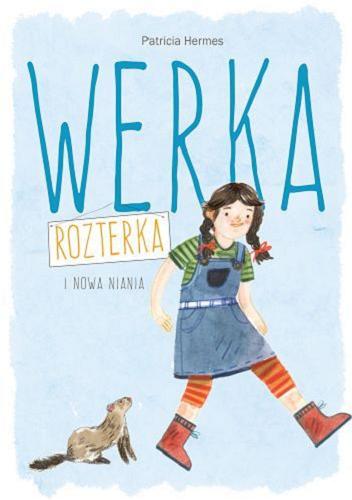 Okładka książki Werka Rozterka i nowa niania / Patricia Hermes ; przełożyła [z angielskiego] Małgorzata Fabianowska ; zilustrowała Zosia Dzierżawska.