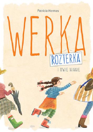 Okładka książki Werka Rozterka i dwie nianie / Patricia Hermes ; przełożyła [z angielskiego] Małgorzata Fabianowska ; zilustrowała Zosia Dzierżawska.