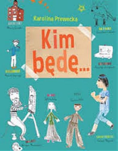 Okładka książki Kim będę... / Karolina Prewęcka ; [pomagała mamie i narysowała ilustracje Łucja Mroczkowska].