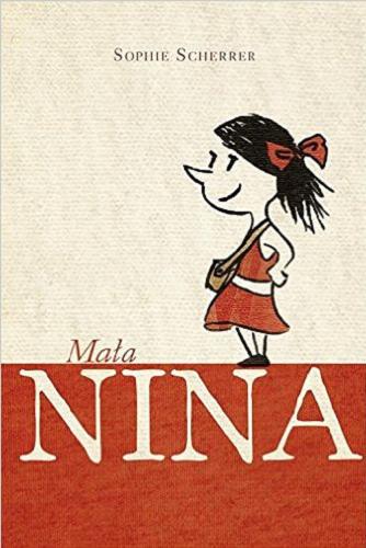 Okładka książki Mała Nina / Sophie Scherrer ; przełożyła Marta Krzemińska ; [ilustrował Maximilian Meizold].