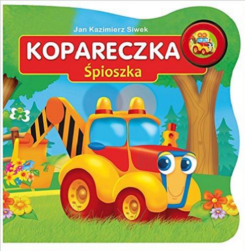 Okładka książki Kopareczka Śpioszka / Jan Kazimierz Siwek ; ilustracje Artur Rajch.