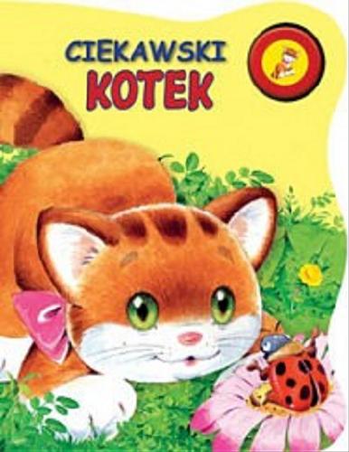 Okładka książki Ciekawski kotek / Urszula Kozłowska ; ilustracje Monika Stolarczyk.