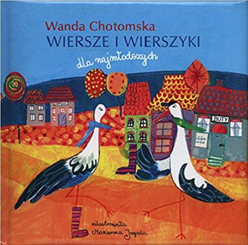 Okładka książki Wiersze i wierszyki dla najmłodszych / Wanda Chotomska ; zilustrowała Marianna Jagoda.