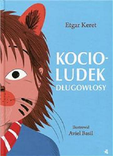 Okładka książki Kocioludek długowłosy / Etgar Keret ; ilustrował Aviel Basil ; przekład [z hebrajskiego] Agnieszka Maciejowska.