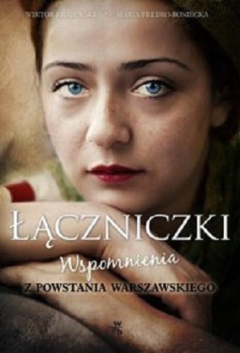 Okładka książki Łączniczki : wspomnienia z Powstania Warszawskiego / Maria Fredro-Boniecka, Wiktor Krajewski.