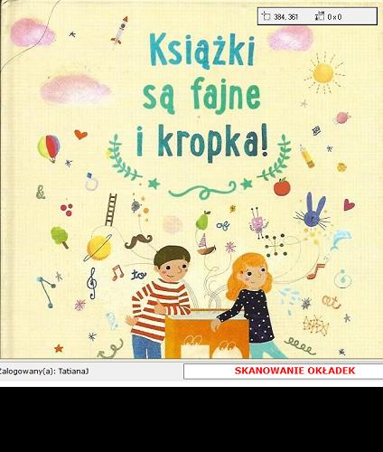 Okładka książki Książki są fajne i kropka! / Marcin Pałasz ; ilustracje Aleksandra Krzanowska.