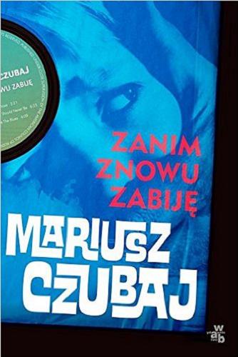 Okładka książki Zanim znowu zabiję / Mariusz Czubaj.