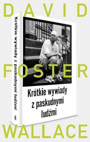 Okładka książki Krótkie wywiady z paskudnymi ludźmi / David Foster Wallace ; przełożyła [z angielskiego] Jolanta Kozak.