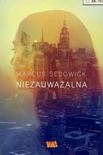 Okładka książki Niezauważalna / Marcus Sedgwick ; przełożyła [z angielskiego] Agnieszka Walulik.