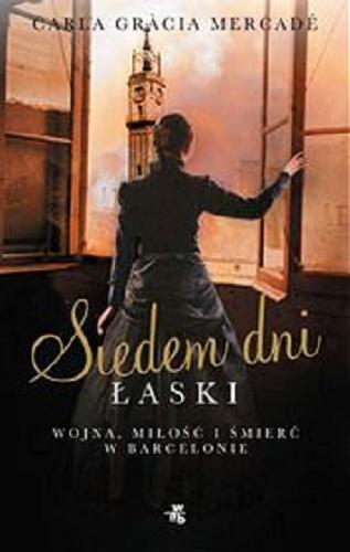 Okładka książki Siedem dni łaski / Carla Gracia Mercadé ; przełożyła Karolina Jaszecka.