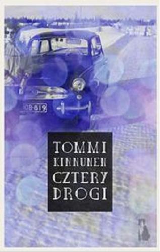 Okładka książki Cztery drogi / Tommi Kinnunen ; przełożył Sebastian Musielak ; [zdj. Eino Kinnunen].